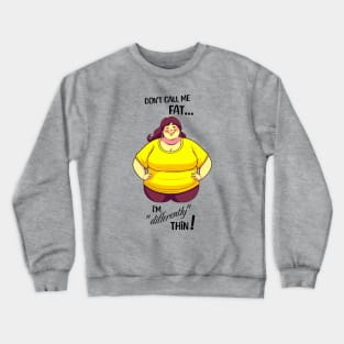 Don't call me fat, I'm differently thin - Female version Crewneck Sweatshirt